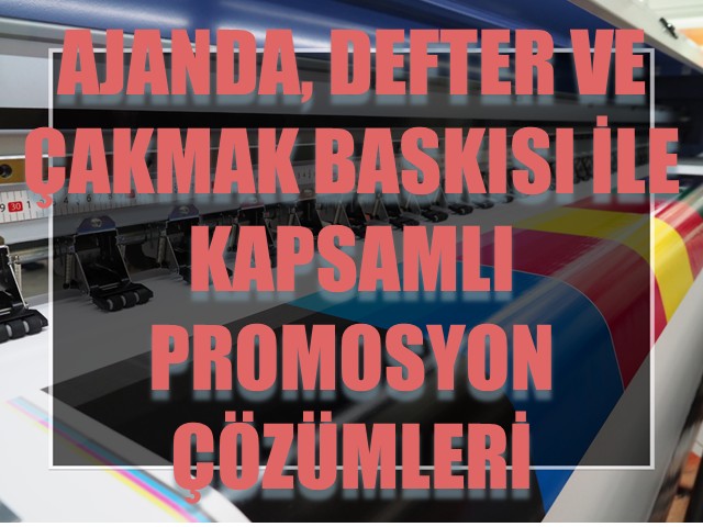 Ajanda, Defter ve Çakmak Baskısı ile Kapsamlı Promosyon Çözümleri