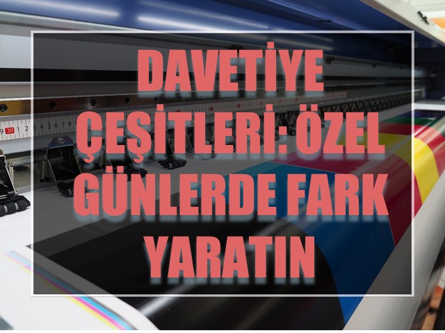Davetiye Çeşitleri: Özel Günlerde Fark Yaratın