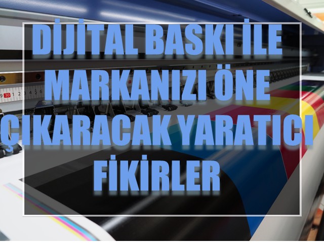 Dijital Baskı ile Markanızı Öne Çıkaracak Yaratıcı Fikirler
