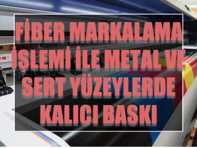 Fiber Markalama İşlemi ile Metal ve Sert Yüzeylerde Kalıcı Baskı