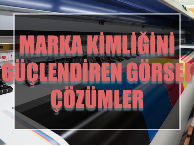 Marka Kimliğini Güçlendiren Görsel Çözümler: Dijital Baskı Teknikleri