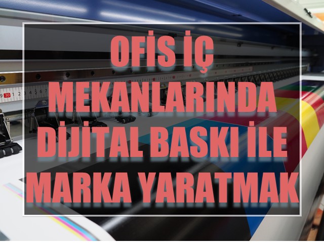 Ofis İç Mekanlarında Dijital Baskı ile Marka Alanları Yaratmak