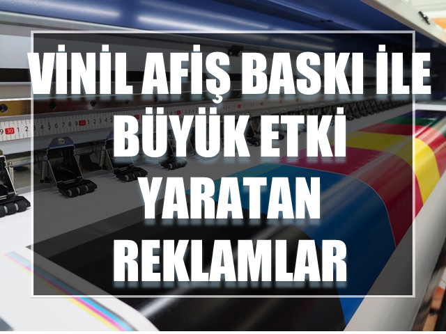 Vinil Afiş Baskı ile Büyük Etki Yaratan Reklamlar