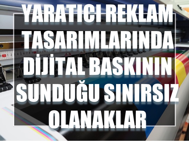 Yaratıcı Reklam Tasarımlarında Dijital Baskının Sunduğu Sınırsız Olanaklar